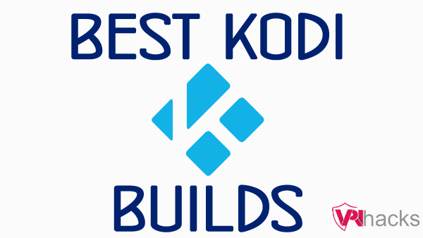 Best Kodi Builds In November No Buffering Vpnhacks Com