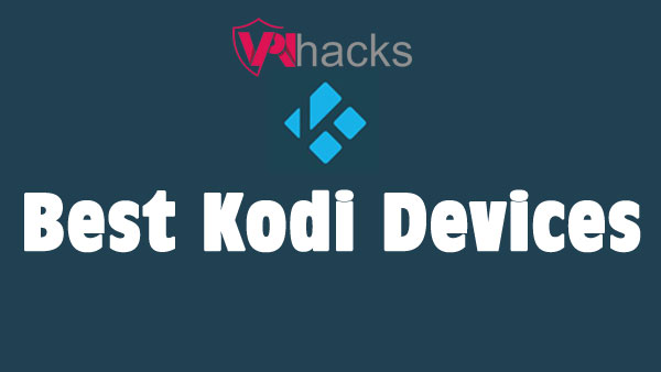 Best Kodi Devices