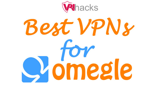 List of Best VPNs for Omegle
