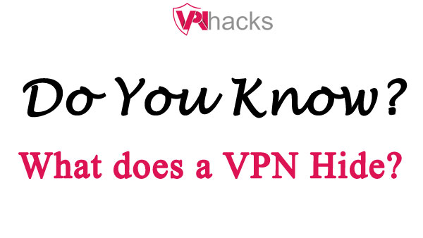 What does a VPN hide