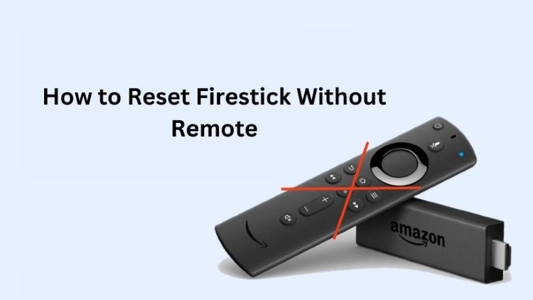 Ways to Reset Firestick Without a Remote